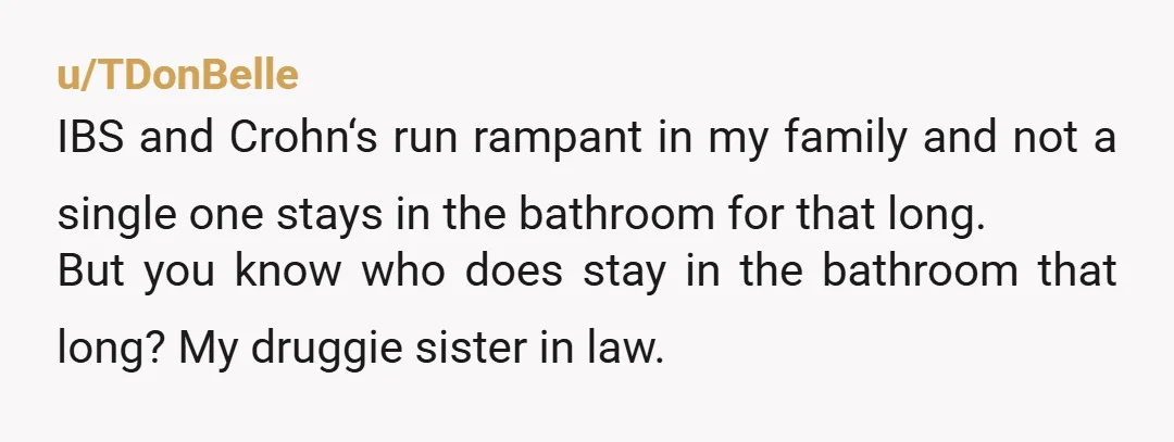 u/Electrical_Sample533 I would be willing to bet his condition is he's an AH. Every person I've ever met that needed a bathroom frequently wanted their own bathroom so they never...