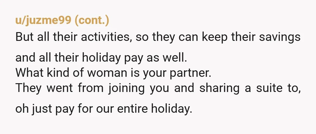 u/BlackSeranna NOR. Absolutely they are being entitled. Hard no to them, and maybe your partner should consider whether they hang out with her for the extras she can get them...