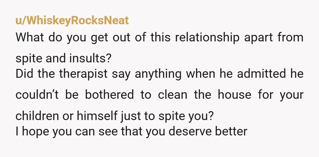 He does minimal house work out of spite so I pay for a cleaner. Work for me is a bit slow but not so much that we need to worry...