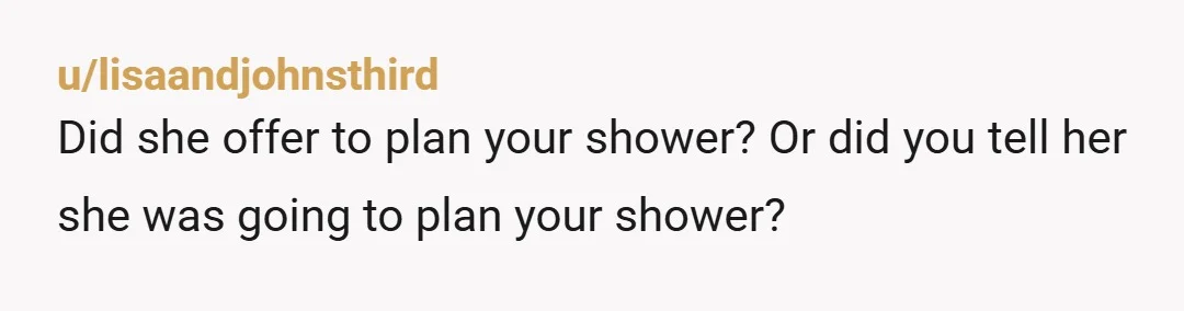 u/Kitty20996 Idk did the bridesmaids know that you were expecting them to help with the shower??? In my circles a shower is voluntarily thrown by someone, so if you asked...