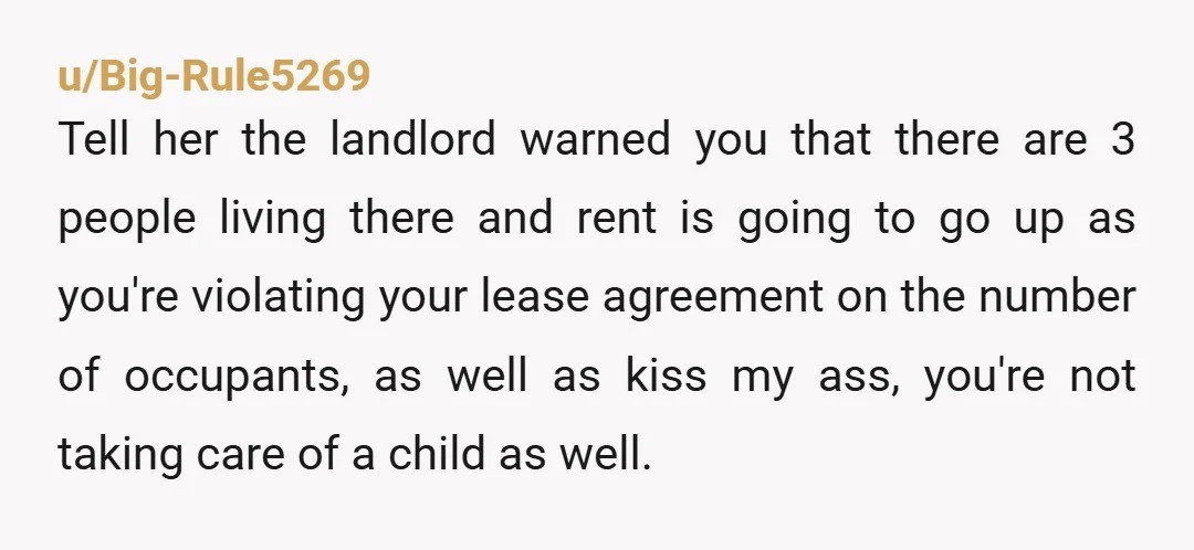 u/Odd-Worth7752
time for a new roommate. this probably violates your lease.