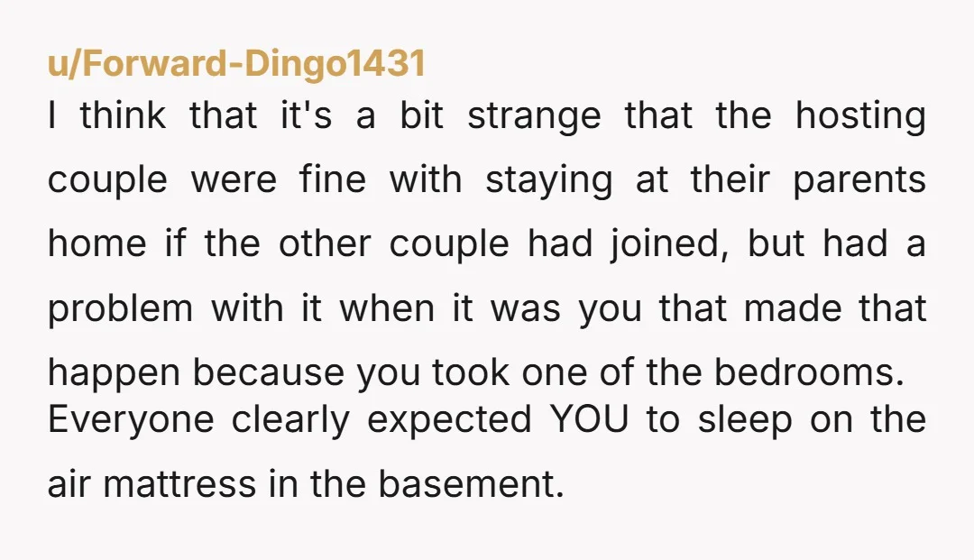 u/RebelSushi Frankly I think Couple C are the AH. They arrived later than you and took the last bed. They should have offered to take the air mattress and given...
