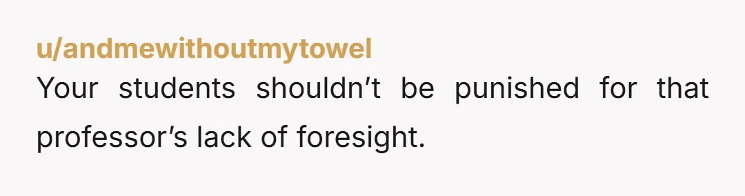 u/Taakahamsta They really don’t have a say. Your class has a time slot in that room. Their class cannot stop your class, I’m sure the department would find their stance...
