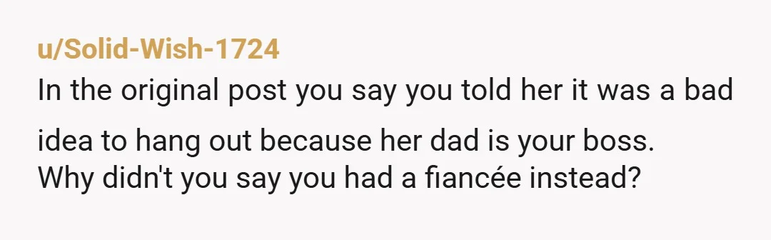 u/mb21212 Oh wow. I’m so sorry OP. Please block the daughter on all social media. As much as you like working for your boss, this is not worth the headache...