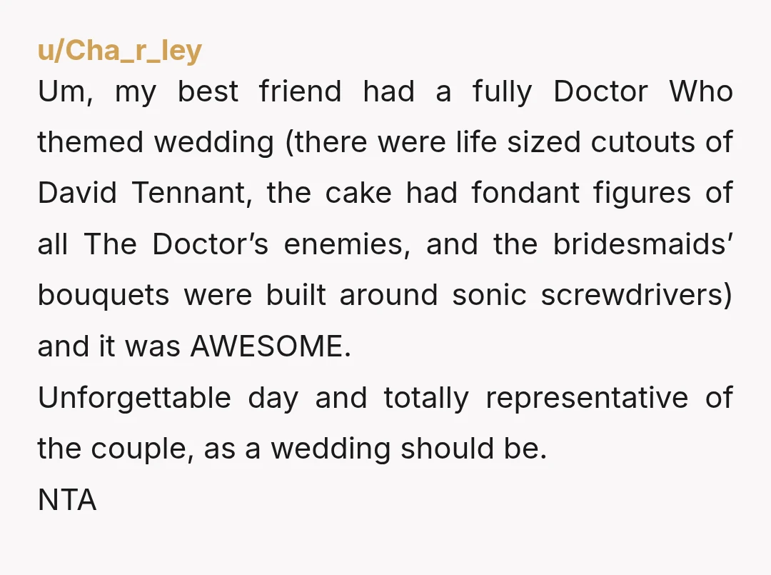 u/Snickerdoodle2021 NTA She does realize that as a wedding planner, she can subtly throw out ideas, but that if the bride wants a leopard print skin tight wedding leotard with...