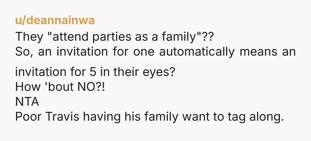 u/DebtMindless6356
NTA, this is weird to me.
Either she's looking for free childcare or kids don't get invited to many parties.