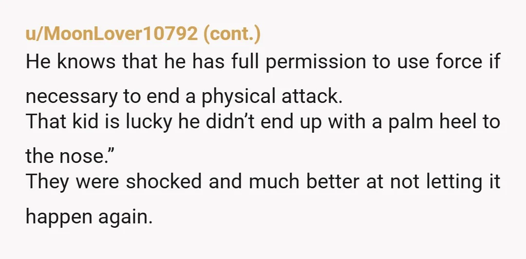 u/Green_Watercress1638 You did the right thing. I once got called in for a meeting because my kid told his teacher that I said to him “you never ever start a...