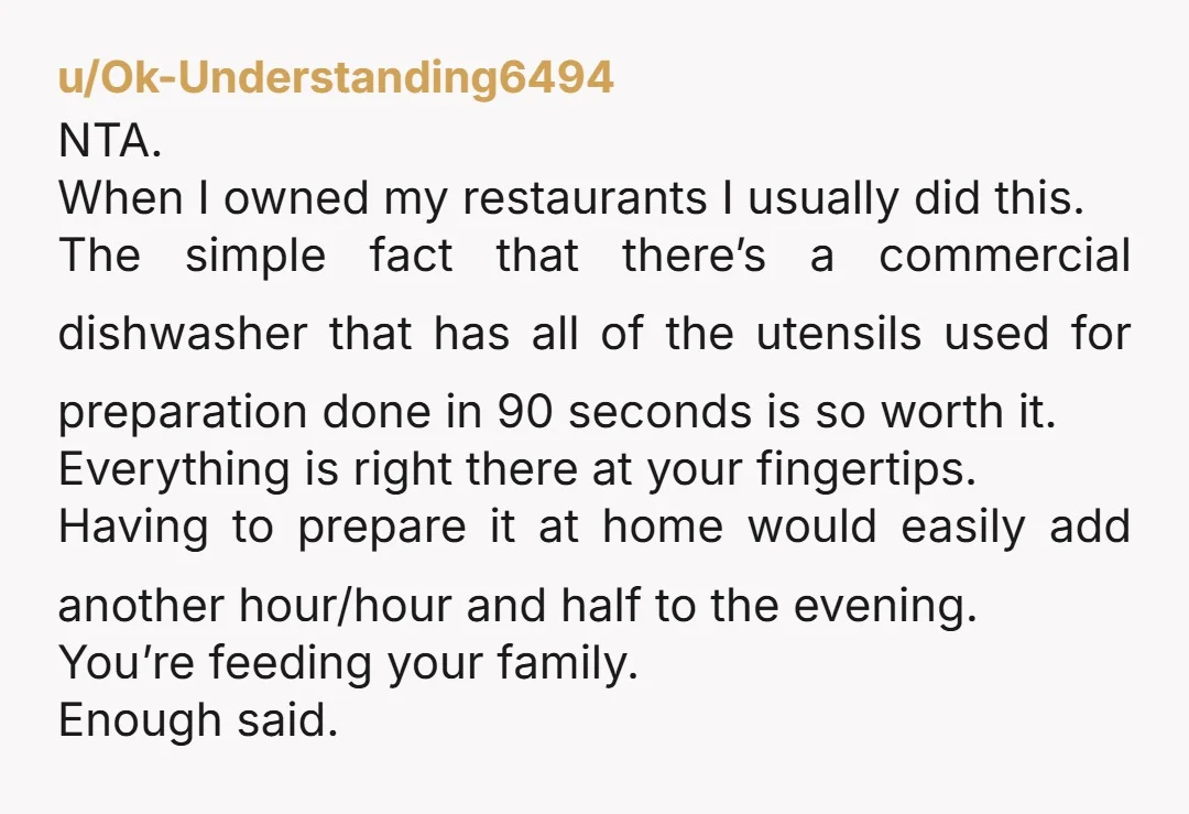 u/Ok-Understanding6494 NTA. When I owned my restaurants I usually did this. The simple fact that there’s a commercial dishwasher that has all of the utensils used for preparation done in...