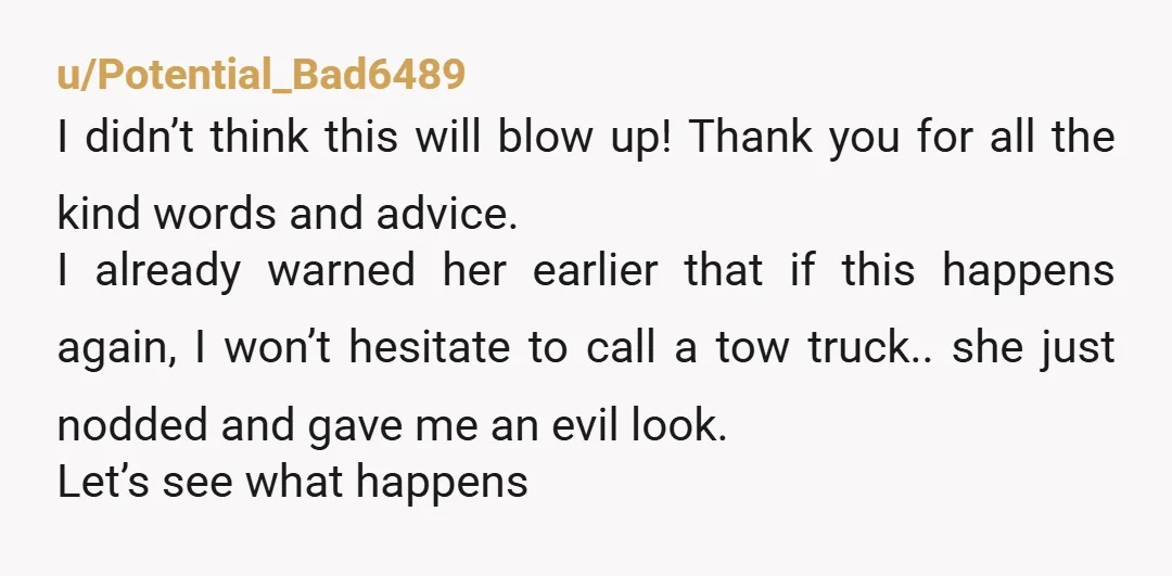 u/Potential_Bad6489 I didn’t think this will blow up! Thank you for all the kind words and advice. I already warned her earlier that if this happens again, I won’t hesitate...