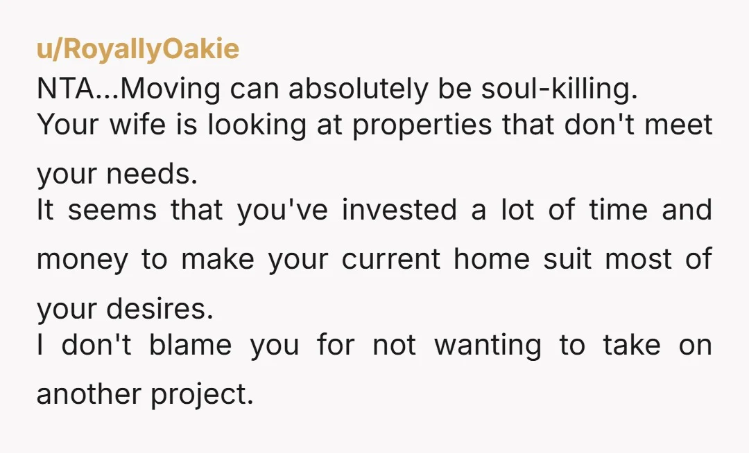u/Crazyandiloveit NTA. I personally would say "you can buy this house and move and convert it, but it will be without me". Nothing is ever or will be ever good...