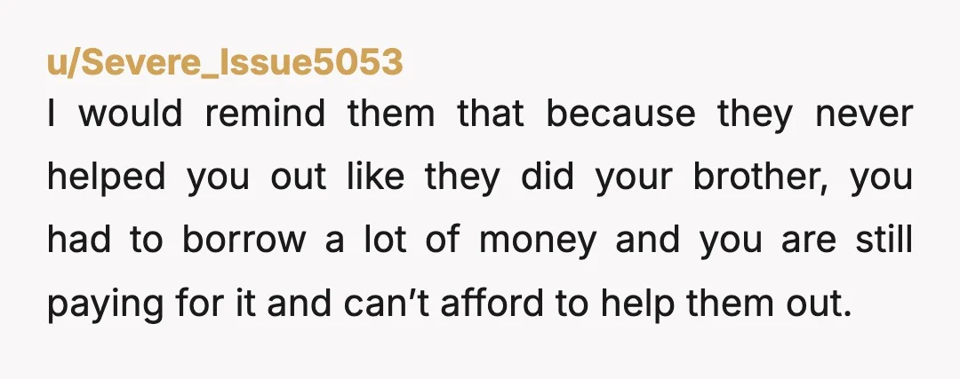 u/Superb_Mixture5891 NTA You're still in debt yourself. You can't afford to subsidize other people at $6,000 a year. Of course your sibling is upset. Difficult to be a mooch if...
