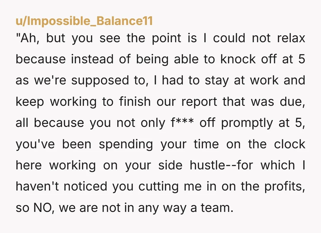 u/MeatRobut
Your coworkers wanted you to talk to the jagoff again? Why? So he can just brush off the problems he causes for others again?
Not wrong.