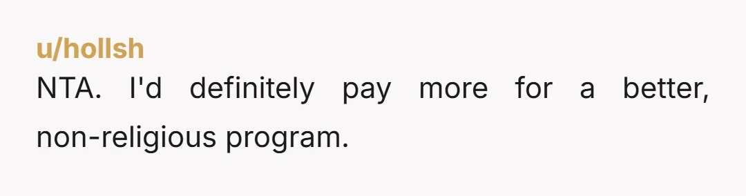 u/witx 9 months seems kind of young to worry about her being indoctrinated into Christianity. Even if she’s there a couple years she’ll remember literally nothing of her time there....