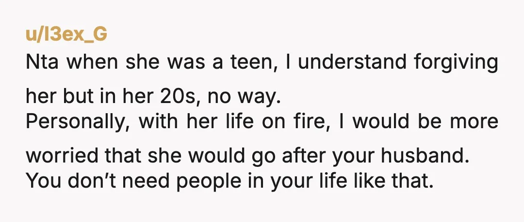 u/l3ex_G Nta when she was a teen, I understand forgiving her but in her 20s, no way. Personally, with her life on fire, I would be more worried that she...