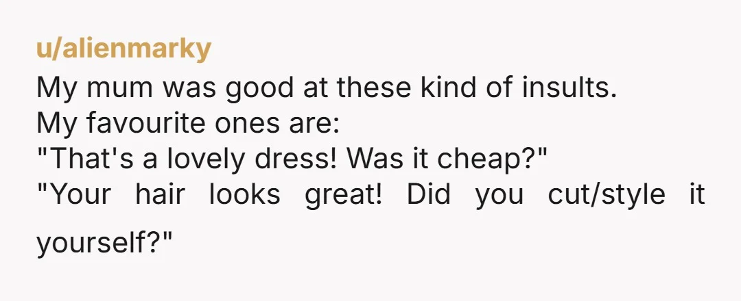 u/NotPennysBoat_42 Absolute HERO! Some other "compliments" to consider for the future: Not everyone can pull off that kind of look, but you certainly tried. Your haircut really slims your face....
