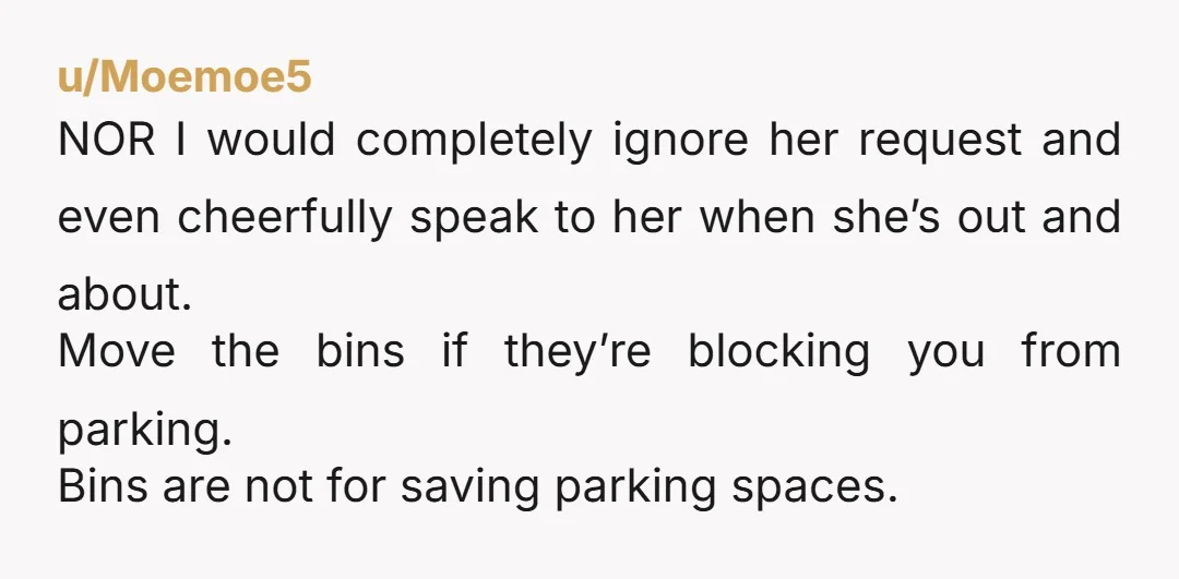 u/ForeignOstrich6939 NOR as it's a public street, I assume you wouldn't ask her to have a visitor move their car if they park there while you're gone, so to think...