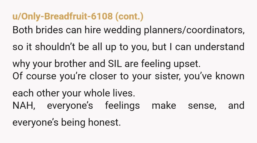 u/filopie28 I think the fact that you are not as engaged in helping with this wedding as with your sister’s wedding is tapping into your future sister-in-law’s reasonable insecurities about...