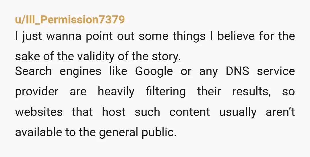 u/Ill_Permission7379 I just wanna point out some things I believe for the sake of the validity of the story. Search engines like Google or any DNS service provider are heavily...