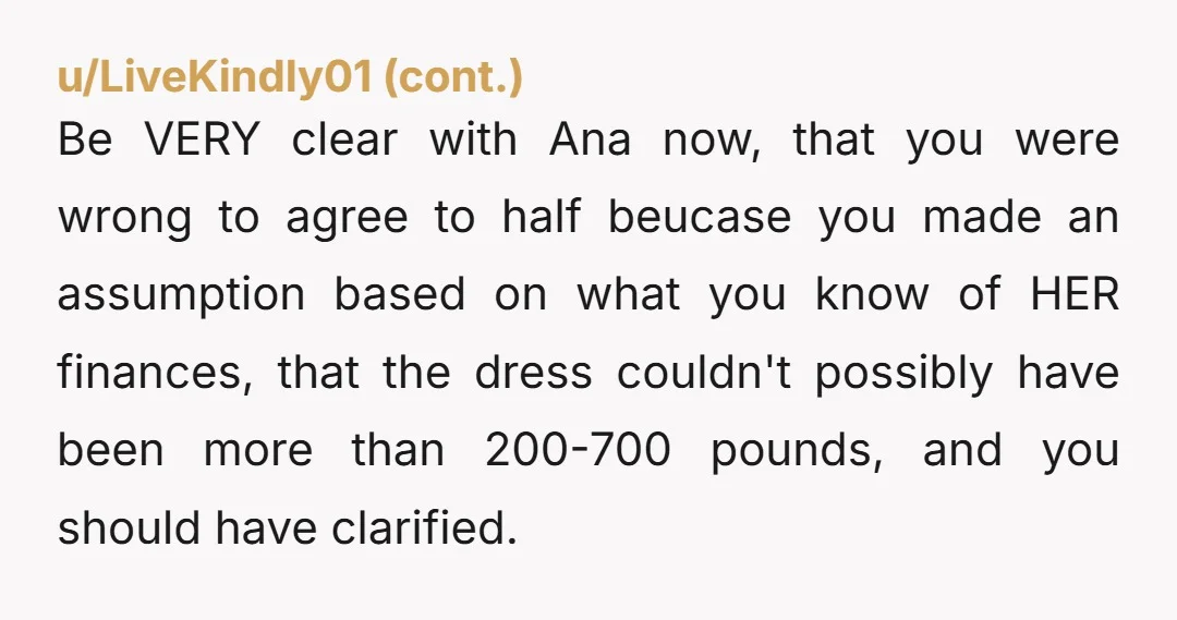 u/diaju NTA, sister is obviously spoiled and entitled and passing that down the her daughter. I'm also kind of assuming she is probably already planning to sell that dress and...