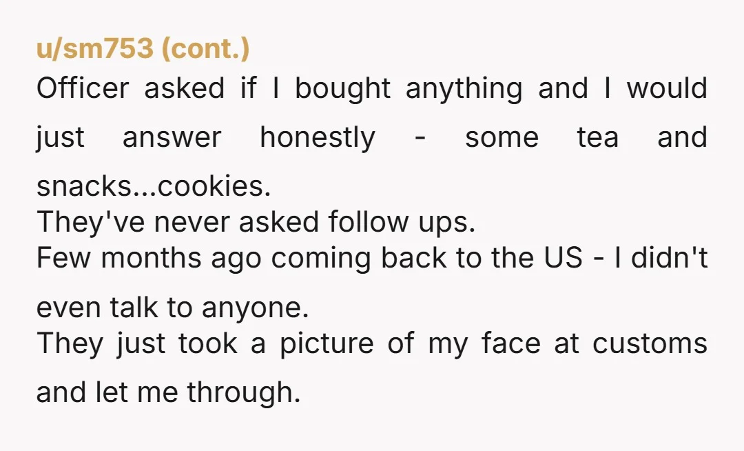 u/ciesum
Probably instructed to inspect everyone but doesn't want to do the work.
Especially when it is a bunch of small items vs a couple high value items.