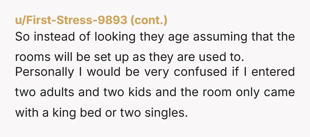 I explain again that the room only comes with one king or two singles You mean... they're all supposed to share one bed? 2 adults AND 2 children? Even if...