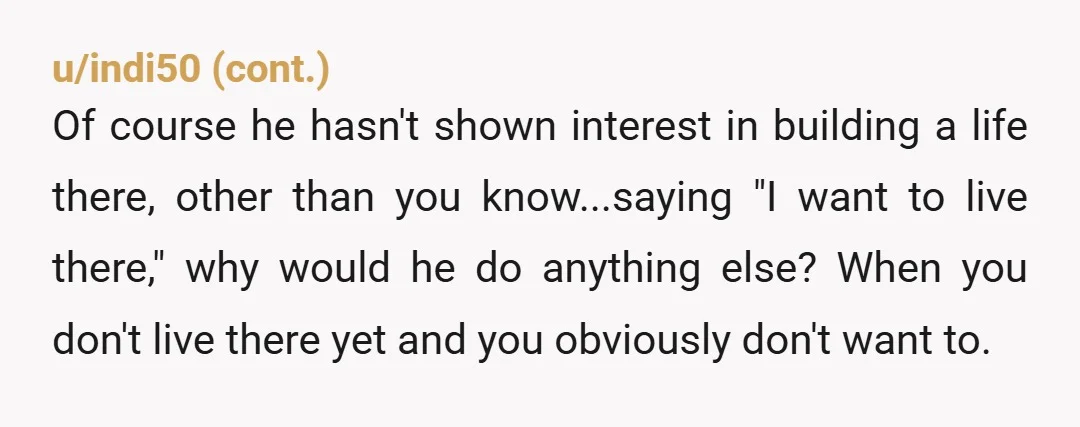 u/SinQuaNonsense Yea he drives 10+ hours a week and you don’t want to Move because you grew up there. Idk, grow up maybe? Or just let him continue to suffer...