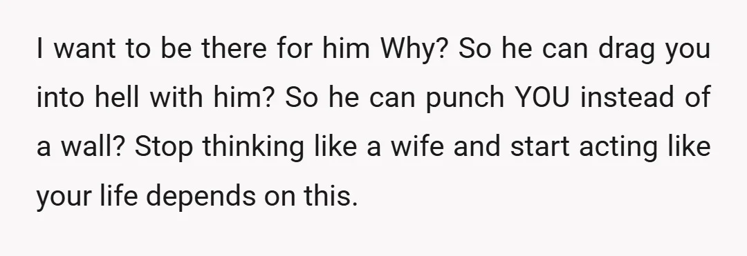 u/Pomeranian18 I did this. My ex was dangerous and I was always afraid of him. Your husband is potentially violent (wall punching) and you have no idea how he'll react....