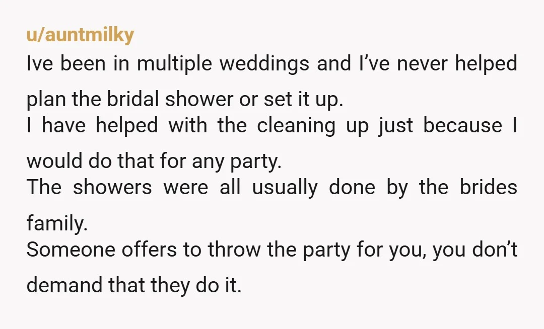u/Fragrant_Student7683 You are contradicting yourself. You let them know there would be no overinvolved showers or Bachelorette but are now upset she wasn't involved. The shower is not the responsibility...