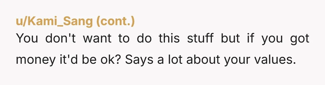 u/MountainHighOnLife ESH. Your mom sucks for trying to take a mile when you offered her an inch. You suck for being passive aggressive instead of simply saying "I hear you're...