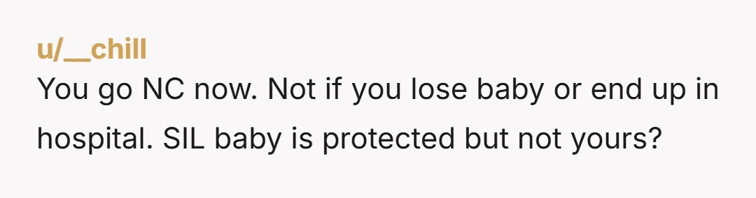 u/MelodyRaine “MIL, you knew there was significant risk, otherwise you would not have told SIL to stay away. You protected your daughter, and then took action that took away my...