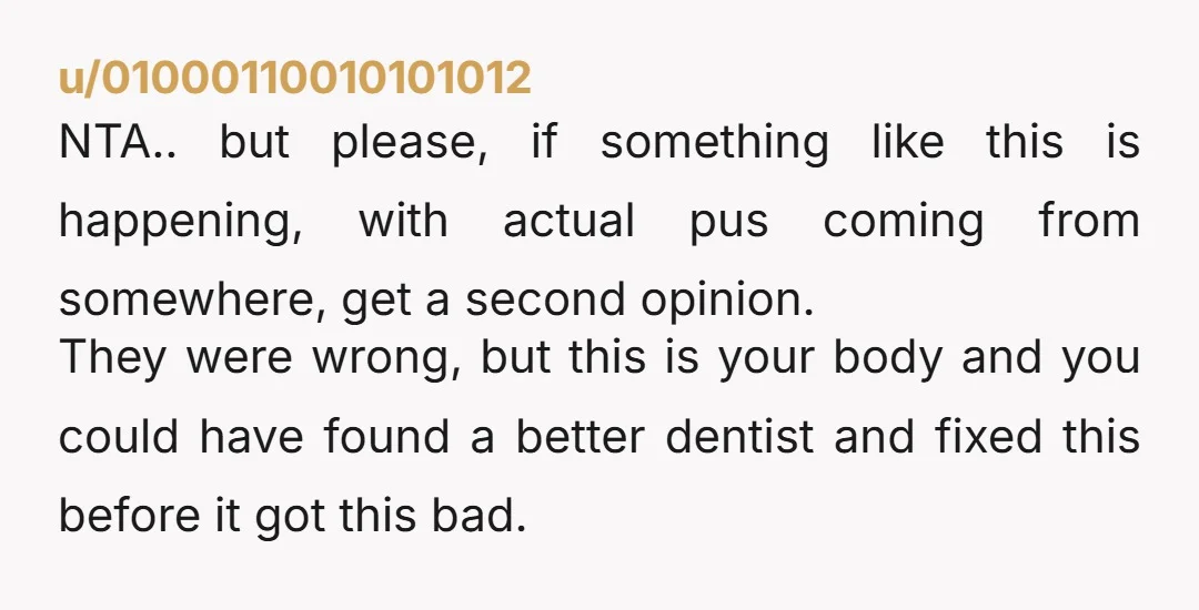 u/01000110010101012 NTA.. but please, if something like this is happening, with actual pus coming from somewhere, get a second opinion. They were wrong, but this is your body and you...