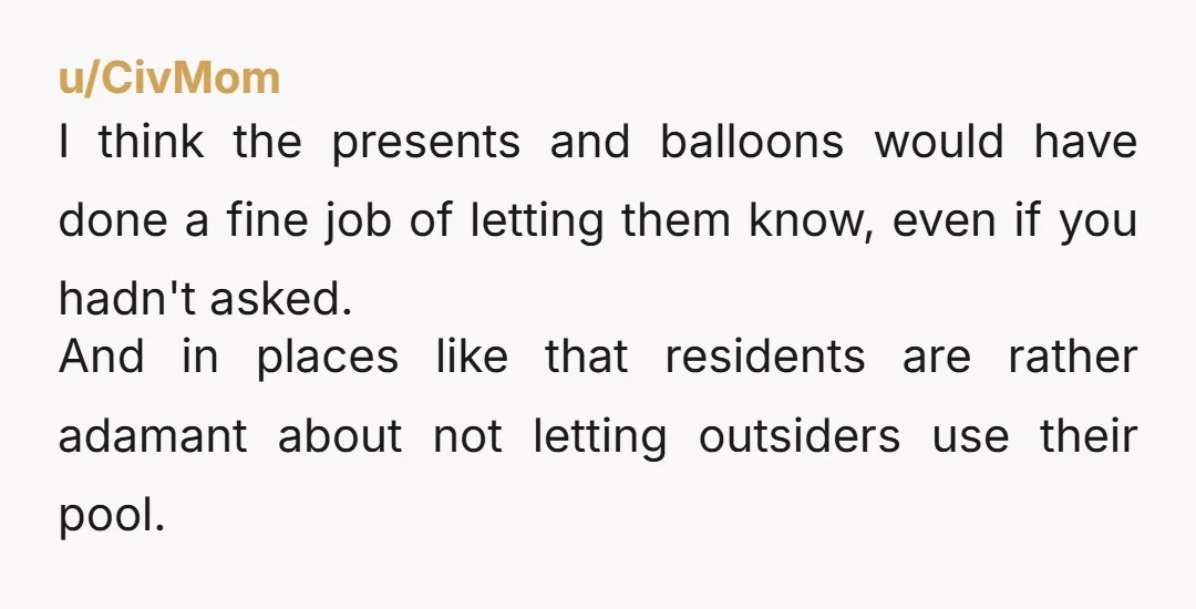 u/CivMom I think the presents and balloons would have done a fine job of letting them know, even if you hadn't asked. And in places like that residents are rather...