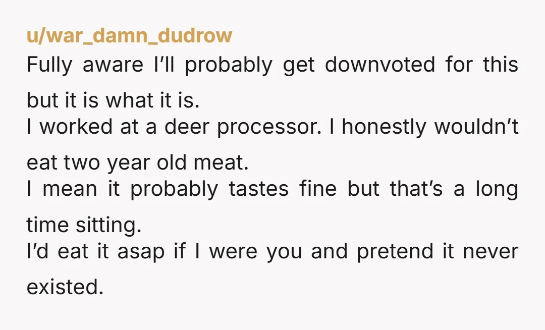 u/brandndal
Consider any meat you eat as rent for letting him store the meat in your freezer.