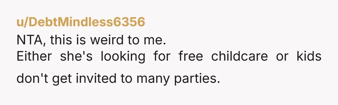 u/tinyd71 I can't imagine that every event one of them is invited to is happy to accommodate (feed, entertain etc.) four additional people who aren't in the target group of...
