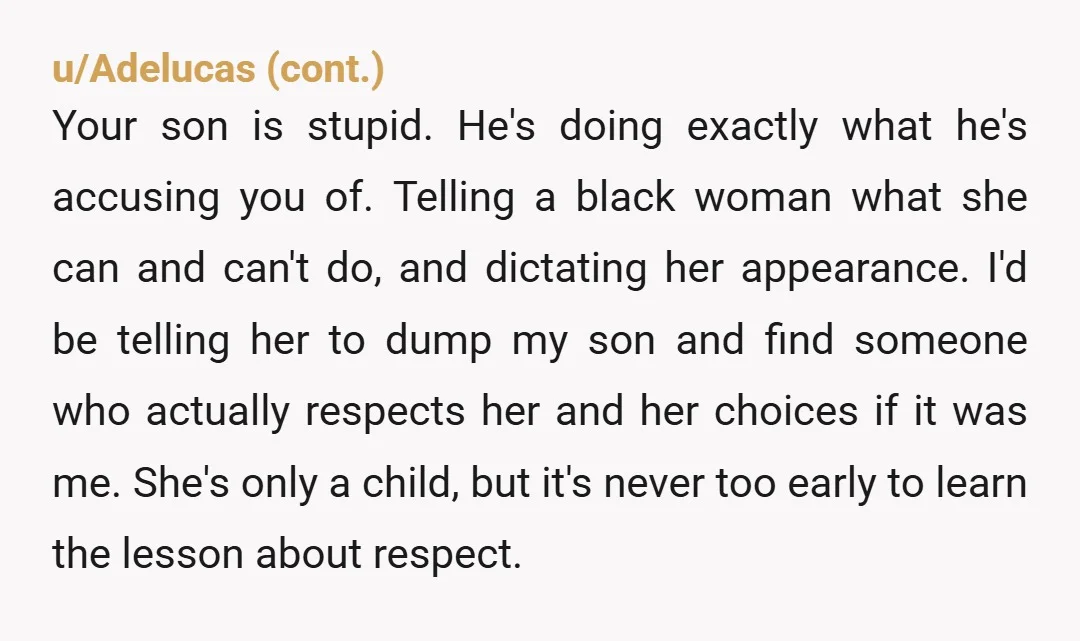 u/MoniqueValley NTA Also I think you need to have a serious talk to your son about his misogyny and his treatment of women/girls. 1) He needs to learn to leave...