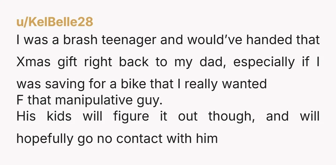 u/KelBelle28 I was a brash teenager and would’ve handed that Xmas gift right back to my dad, especially if I was saving for a bike that I really wanted F...