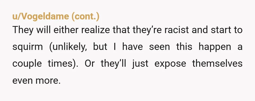 u/FormSuccessful1122 Well you didn't teach "critical race theory." That family is a bunch of bigots. And clearly also idiots. Not that the two are usually exclusive.
