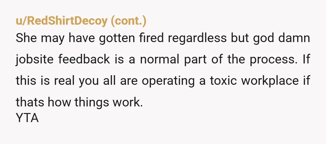 u/Covert-Wordsmith INFO: Did ANYONE tell her that her behavior was unacceptable and give her a chance to fix it? If not, ESH. How can she know there's a problem if...