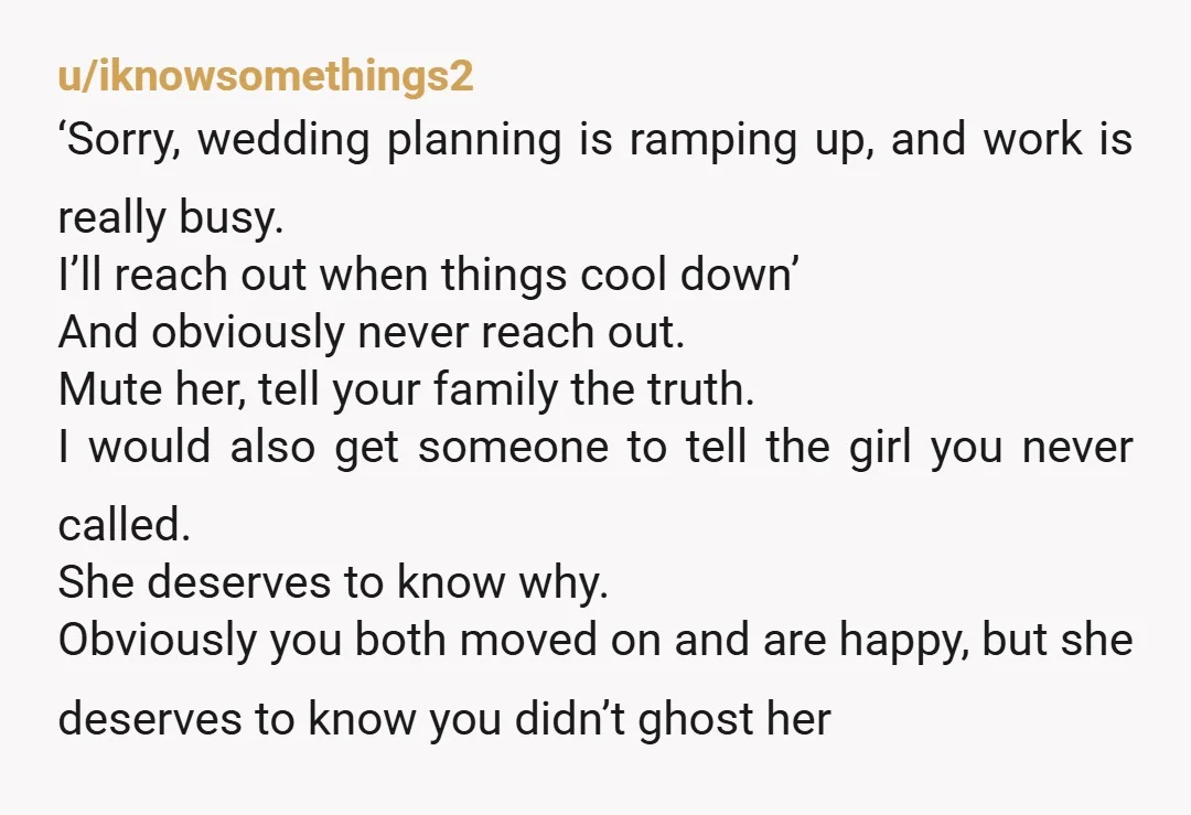 u/iknowsomethings2 ‘Sorry, wedding planning is ramping up, and work is really busy. I’ll reach out when things cool down’ And obviously never reach out. Mute her, tell your family the...