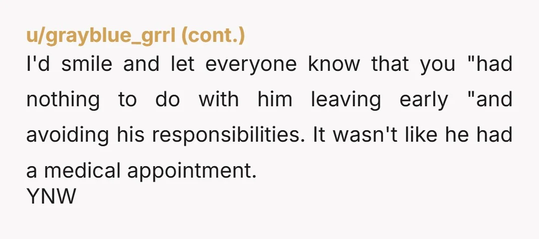 u/EntrepreneurNo4138 Tell those people that’s RICH considering he threw YOU UNDER THE BUS to cover his own ass. W He’s the true backstabber in this. Furthermore, let HIM KNOW THRU...