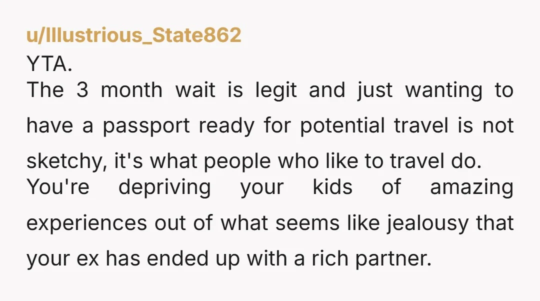 u/HeirOfRavenclaw YTA. You’re just jealous and bitter that you can’t give your children these experiences. You are using your children to get back at your ex. You should be happy...
