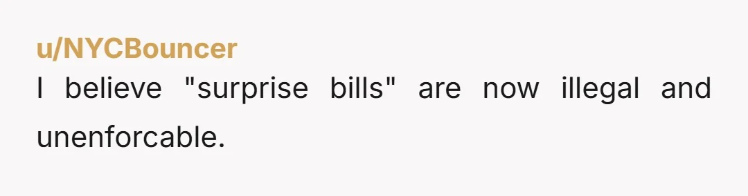 u/FeistyIrishWench Did you use insurance? Was the bill submitted for insurance on time? If they never filed the insurance billing, it may have been subject to timely filing deadlines and...