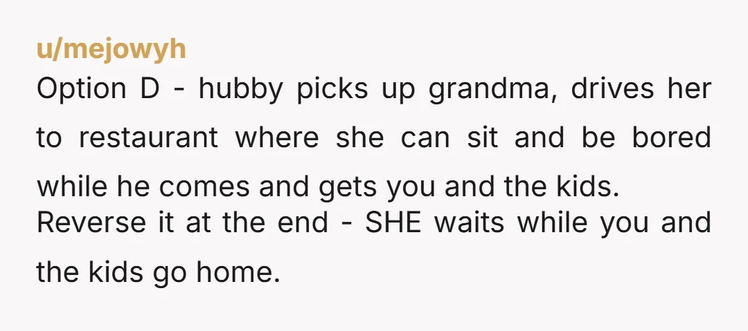 u/Bittybellie NTA. Have him tell his mom that these are her option. She can choose one or see less of you because you aren’t wasting everyone’s time to personally escort...