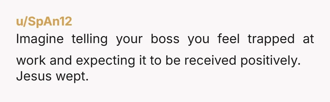u/No_Candidate6907 Rookie mistake - and I feel like this comment doesn’t necessarily only apply to FIRE. Be careful what you say at work because it can be used against you....