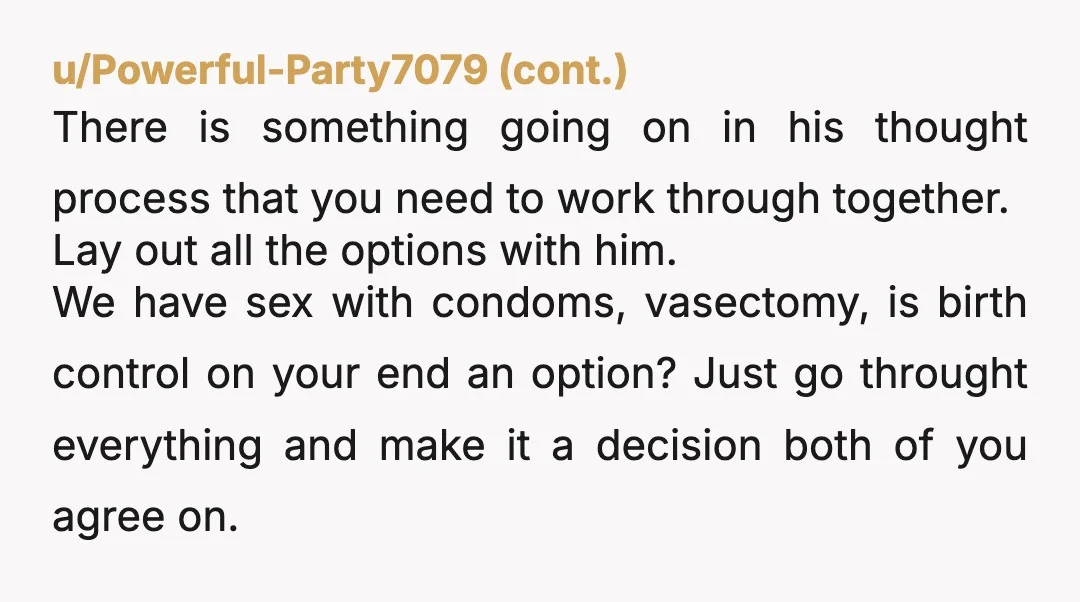 u/cljnyu Wait so he is a firm no on more kids… unless you die and his new wife wants more? Did I get that right? Sounds like he needs to...