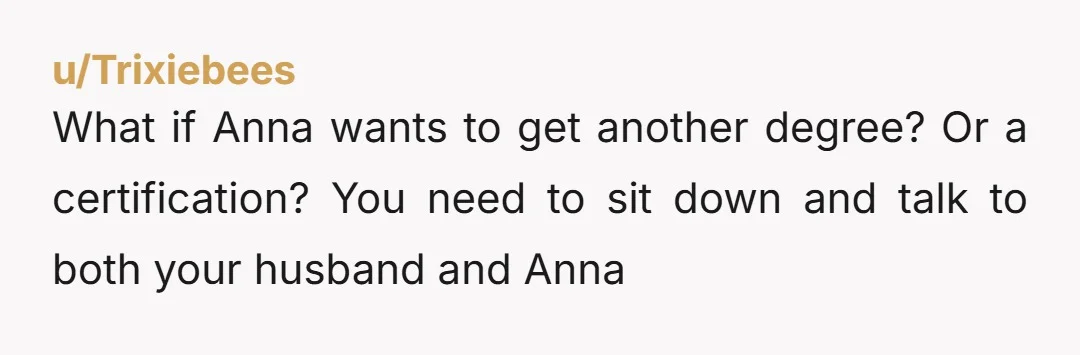 u/Professional_Top_270 YTA Talk to older daughter, that money was ear marked for her, what if she wants to further her education? Younger daughter can work part time at college, it's...