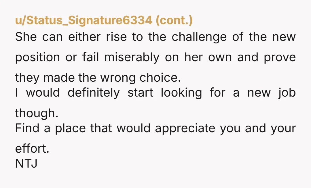 u/HealthyWest3357 NTA you taught her everything and now she’s reaping the rewards ur boss is the real problem here