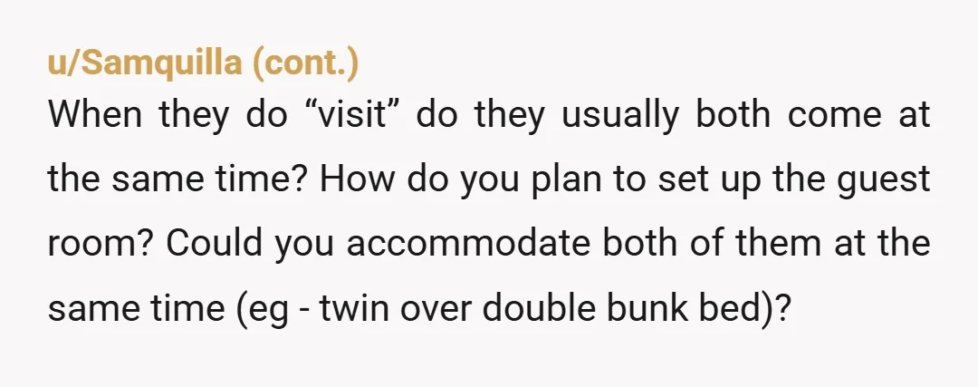 u/EggplantIll4927
it’s too soon to make these plans. in what? 4-6 years? late teens will be adults and maybe even married or in the service. slow your jets step mom