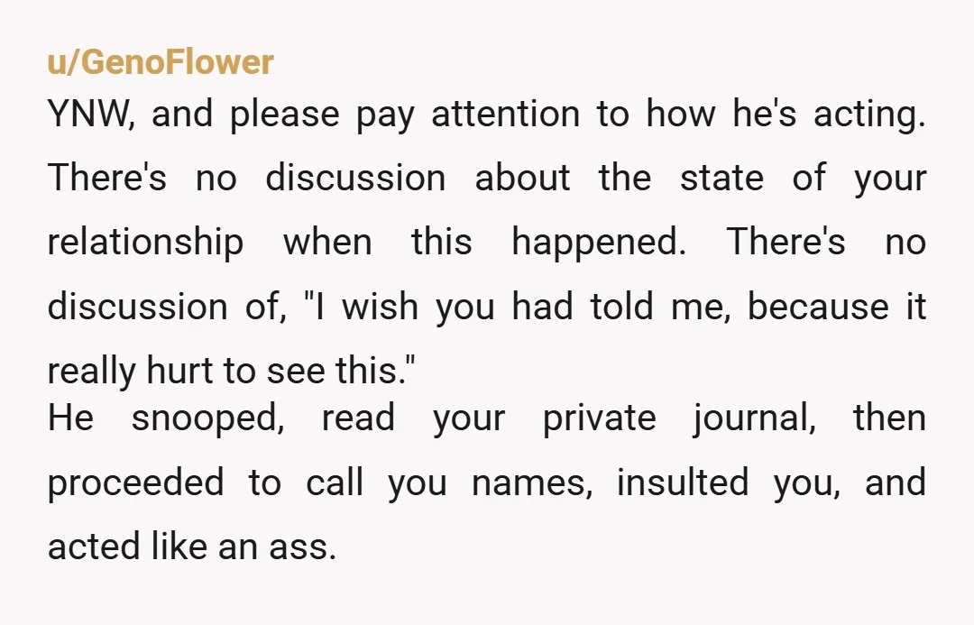 u/uglybutt1112 Maybe its wrong of him to search through your house.....I would need to ask him why though, what prompted that? But also, you did cheat. You two were obviously...