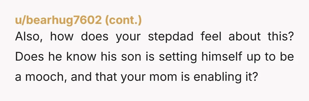 u/Weak-Flounder-9077 nta, sounds like you’re doing the responsible thing by saving up for your future. it's not your job to fund your stepbro's gaming habits, especially since you’re just starting...